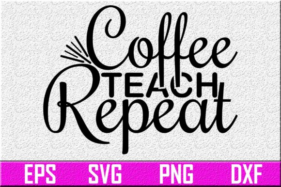 Teacher SVG Design: Coffee Teach Repeat Review